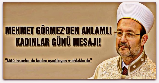 Mehmet Görmez\'den anlamlı kadınlar günü mesajı!