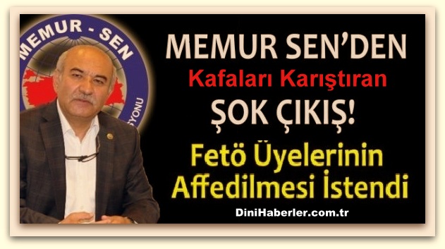 Memur Sen FETÖCÜ\'lere Sahip Çıktı. AFFEDİLSİNLER