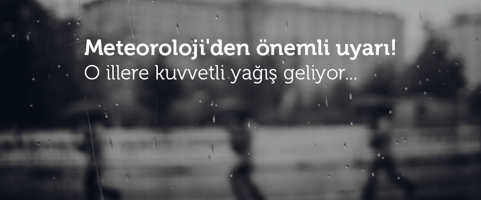 Meteoroloji'den önemli uyarı!