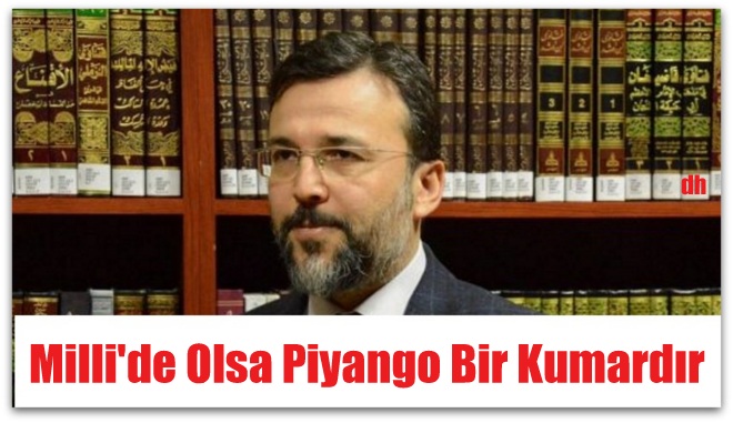 Milli de olsa piyango bir kumardır