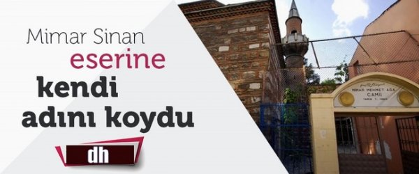 Mimar Sinan eserine kendi adını koydu