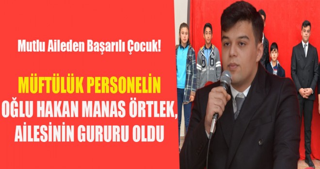 Müftülük Personelin Oğlu Hakan Manas Örtlek, Ailesinin gururu oldu