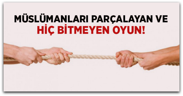 Müslümanları Parçalayan Büyük Oyun