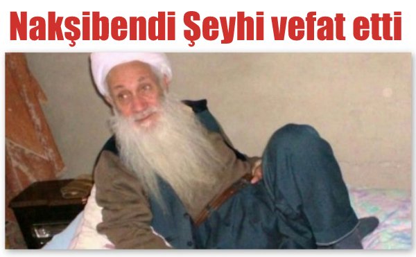 Nakşibendi Şeyhi vefat etti