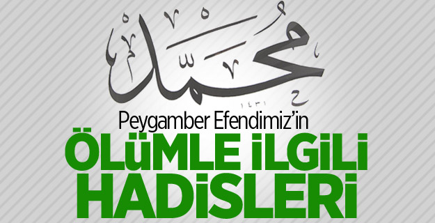 Ölümle ilgili Efendimiz (s.a.v)in Hadisleri...