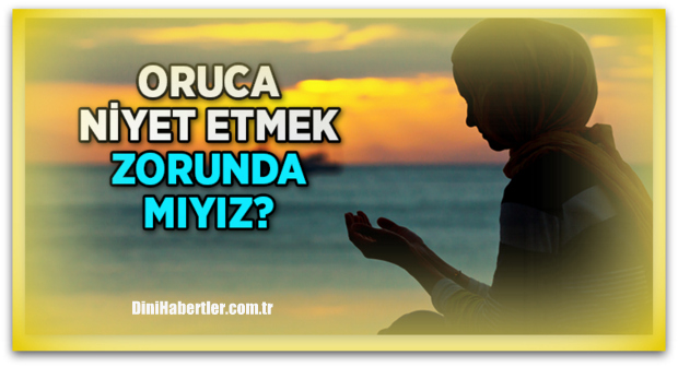 Oruç\'a Niyet Etmek Zorunda mıyız?