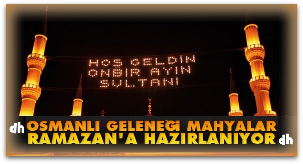 Osmanlı geleneği mahyalar, Ramazan\'a hazırlanıyor