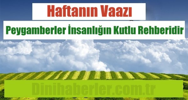 Peygamberler İnsanlığın Kutlu Rehberleridir