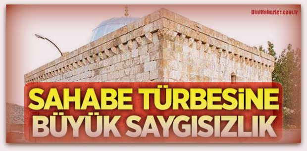 Sahabe türbesine büyük saygısızlık