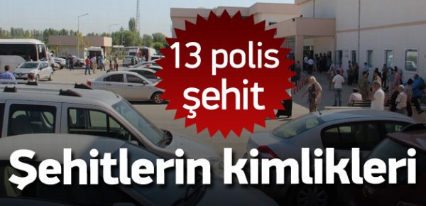 Şehit 13 polisimizin kimliği belli oldu