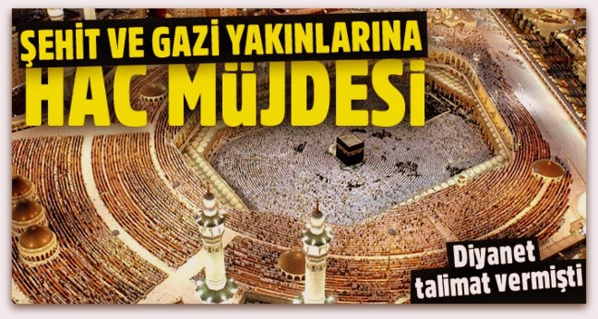 Şehit ve gazi yakınları hacca kurasız gidecek