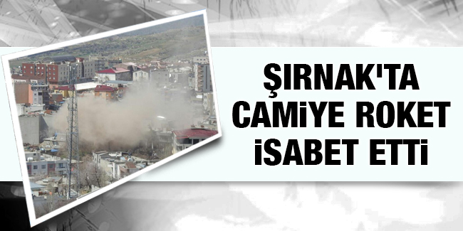 Şırnak\'ta camiye roket isabet etti