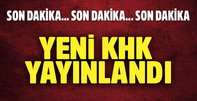 Son dakika, Yeni KHK yayımlandı 