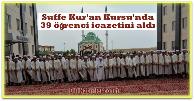 Suffe Kur\'an Kursu\'nda 39 öğrenci icazetini aldı