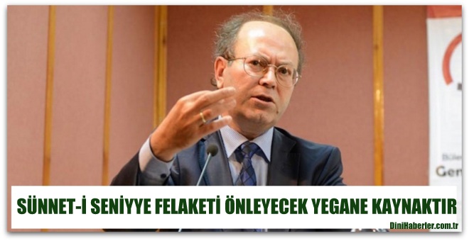 Sünnet-i Seniyye felaketi önleyecek yegâne kaynak 