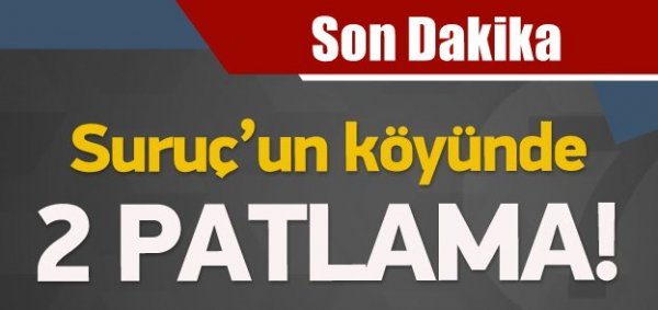 Suruç'un köyünde 2 büyük patlama!