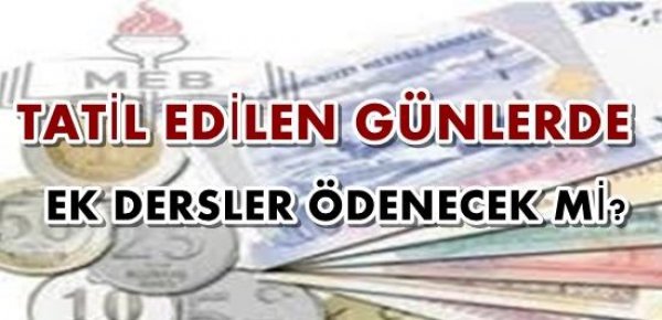 Tatil edilen günlerde öğretmenlere ek ders ücreti ödenecek mi?