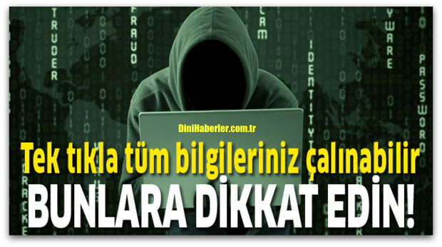 Tek tıkla tüm bilgileriniz çalınabilir
