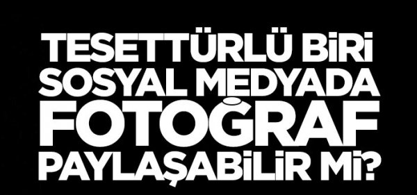 Tesettürlü bir bayan sosyal medyada fotoğraf paylaşabilir mi?