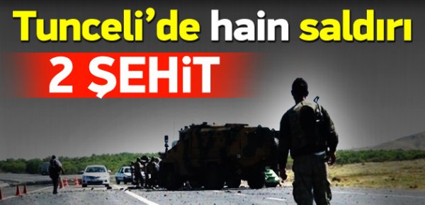 Tunceli'de hain saldırı, 2 asker şehit