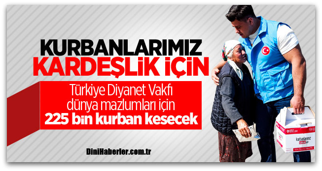 Türkiye Diyanet Vakfı\'ndan dünya mazlumları için 225 bin kurban