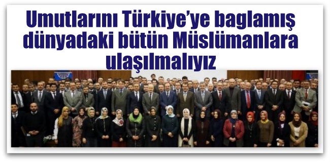 “Ufuk ve gönül birliği içerisinde çalışmalıyız”