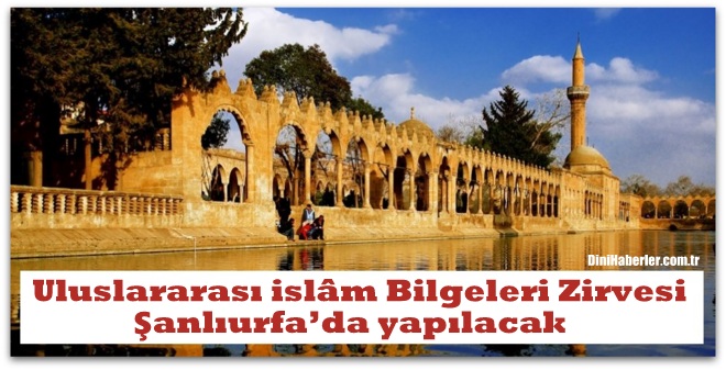 Uluslararası İslâm Bilgeleri Zirvesi Şanlıurfa’da yapılacak 