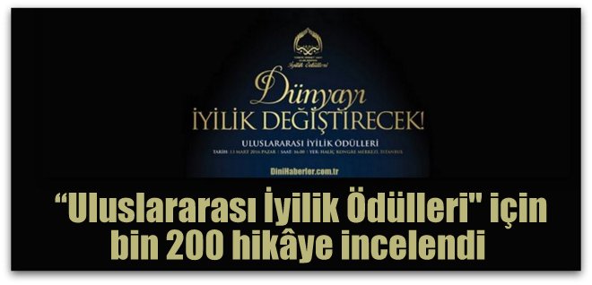 \'Uluslararası İyilik Ödülleri\' için bin 200 hikâye incelendi