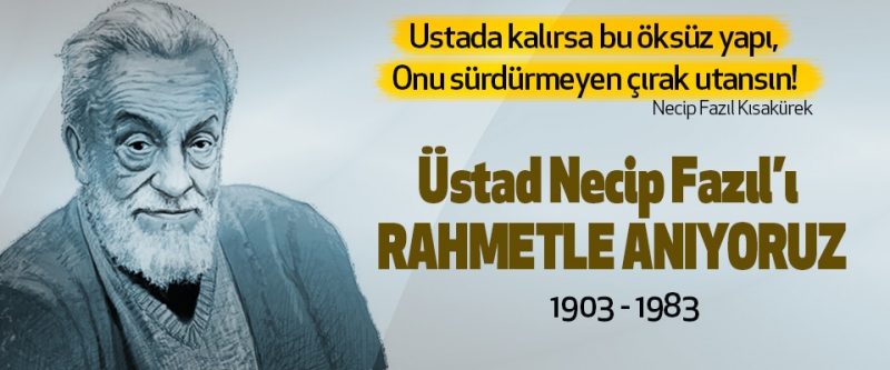 Üstad Necip Fazıl’ı rahmetle anıyoruz