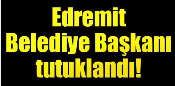 Van Edremit Belediye Başkanı tutuklandı