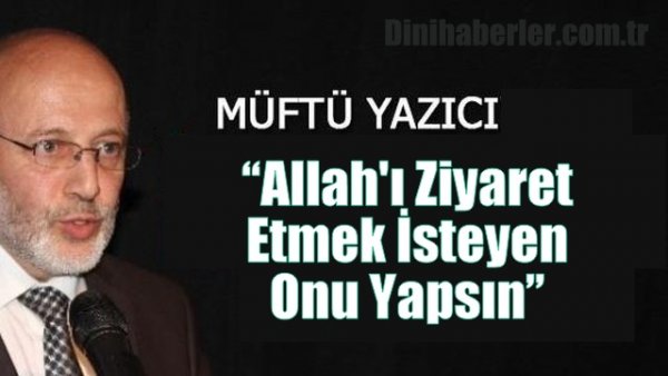 Yakutiye Müftüsü, Allah'ı Ziyaret Etmek İsteyen Onu Yapsın