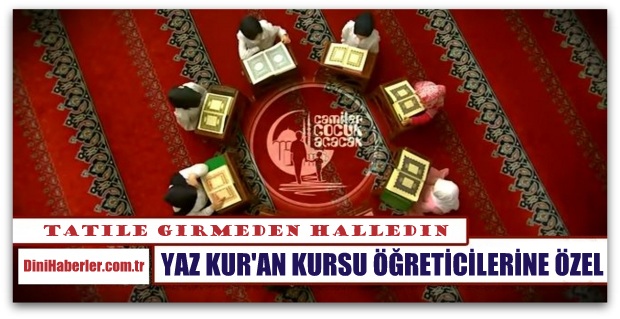 Yaz Kur\'an Kursu Öğreticilerine Özel Duyuru