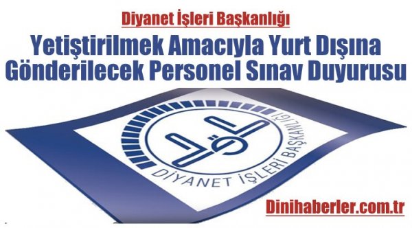 Yetiştirilmek Amacıyla Yurt Dışına Gönderilecek Personel Sınav Duyurusu​