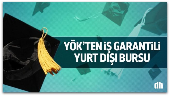 YÖK\'ün iş garantili yurt dışı bursu uygulaması başladı