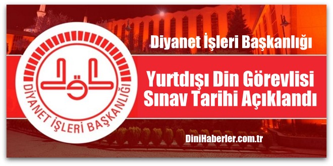 Yurtdışı Din Görevlisi Sınav Tarihi Açıklandı