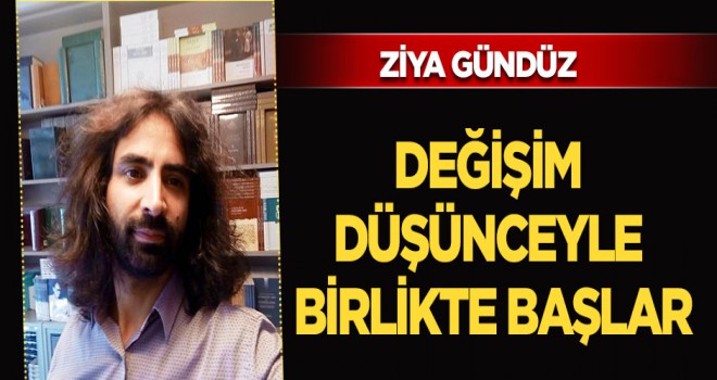 DEĞİŞİM DÜŞÜNCEYLE BİRLİKTE BAŞLAR