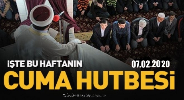 Diyanet 07.02.2020 Tarihli Cuma Hutbesi
