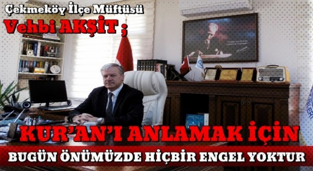 Kur'an'ı Anlamak İçin Hiç Bir Engel kalmadı