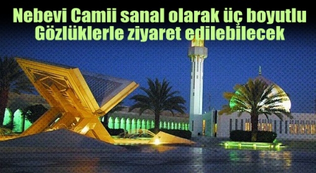 Nebevi Camii sanal olarak üç boyutlu gözlüklerle ziyaret edilebilecek