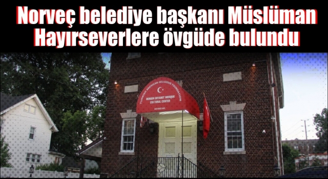 Norveç belediye başkanı Müslüman hayırseverlere övgüde bulundu