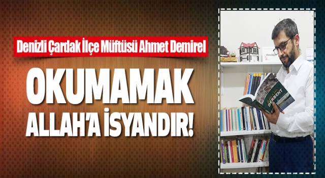 Müftü Demirel, Okumamak Allah’a İsyandır!