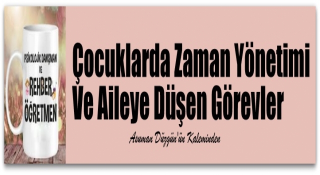 Çocuklarda Zaman Yönetimi Ve Aileye Düşen Görevler