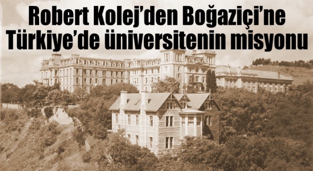 Robert Kolej’den Boğaziçi’ne Türkiye’de üniversitenin misyonu