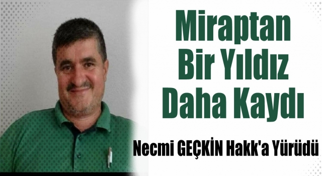 Imam Hatib Necmi GEÇKİN Hakk'a Yürüdü