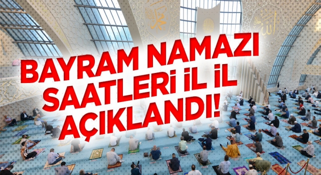 İşte il il bayram namazı saatleri...