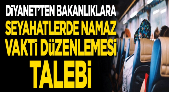 Diyanet'ten bakanlıklara seyahatlerde namaz vakti düzenlemesi talebi