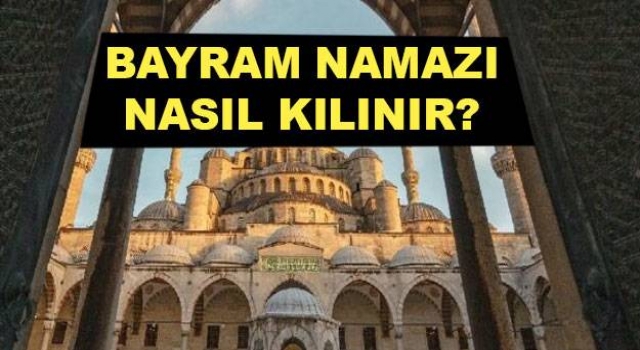 Bayram namazı nasıl kılınır?