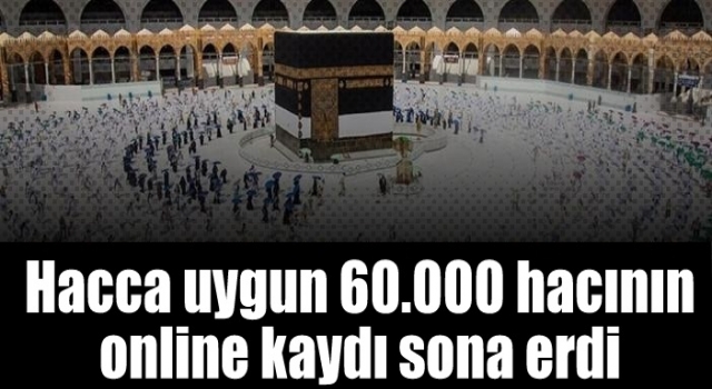 Hacca uygun 60.000 hacının online kaydı sona erdi