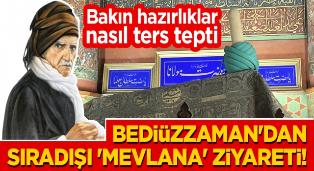 Bediüzzaman'dan sıradışı 'Mevlana' ziyareti!