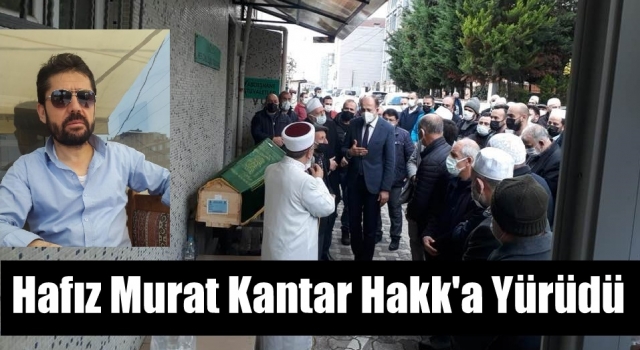 İmam Hatip Hafız Murat Kantar Hakk'a Yürüdü